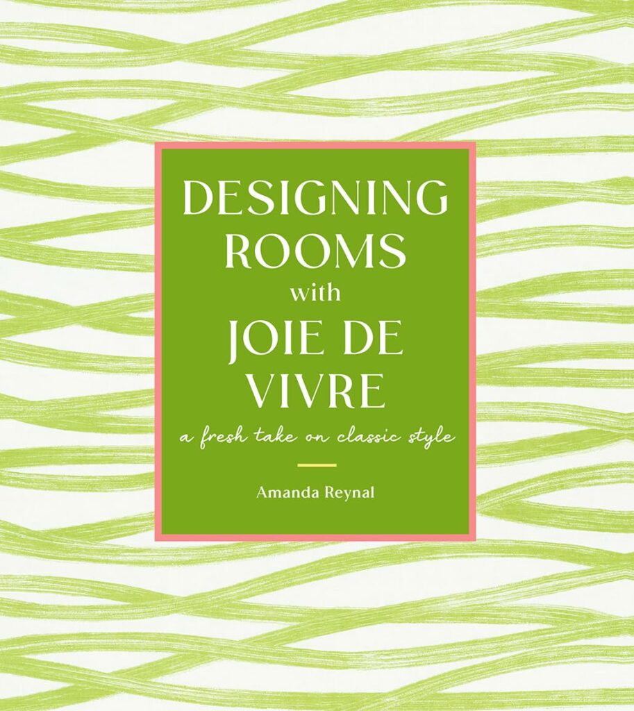 "Designing Rooms with Joie de Vivre: A Fresh Take on Classic Style"
By Amanda Reynal (Author)