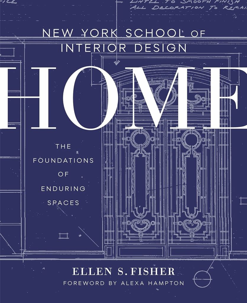 "New York School of Interior Design: Home: The Foundations of Enduring Spaces"
Bby Ellen S. Fisher (Author), Jen Renzi (Author), Alexa Hampton (Foreword)